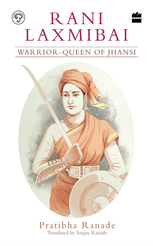 Rani Laxmibai (Warrior-Queen of Jhansi) by Pratibha Ranade, 9789353026042