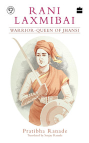 Rani Laxmibai (Warrior-Queen of Jhansi) by Pratibha Ranade, 9789353026042