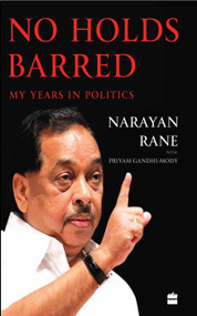 No Holds Barred (My Years in Politics) by Narayan Rane, 9789353029456