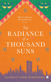 THE RADIANCE OF A THOUSAND SUNS by Manreet Sodhi Someshwar, 9789353029654