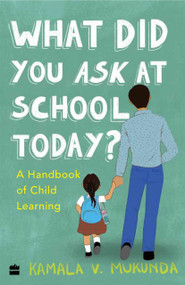 What Did You Ask At School Today (A Handbook Of Child Learning Book 2) by Kamala Mukunda, 9789353029760