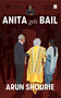 Anita Gets Bail (What Are Our Courts Doing? What Should We Do About Them?) by Arun Shourie, 9789353570279
