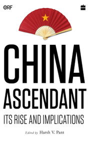 China Ascendant (Its Rise and Implications) by Harsh V Pant, 9789353570637