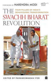 The Swachh Bharat Revolution (Four Pillars of India's Behavioural Transformation) by Parameswaran Iyer, 9789353572679