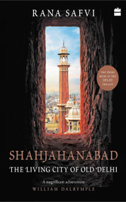 Shahjahanabad (The Living City of Old Delhi) by Rana Safvi, 9789353573478
