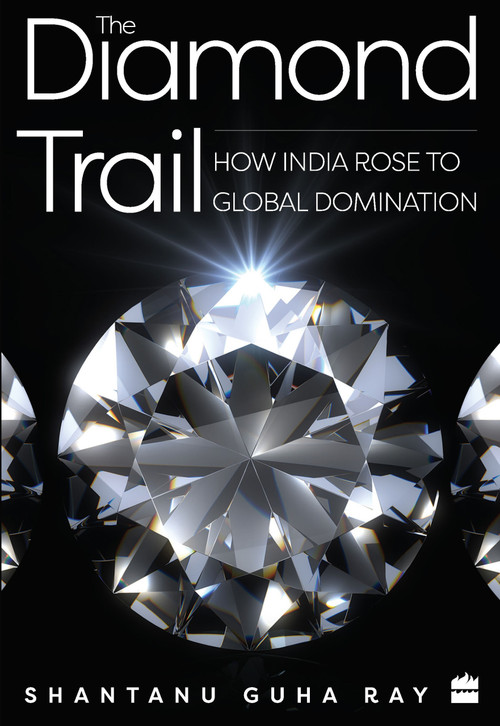 The Diamond Trail (How India Rose to Global Domination) by Shantanu Guha Ray, 9789353573645