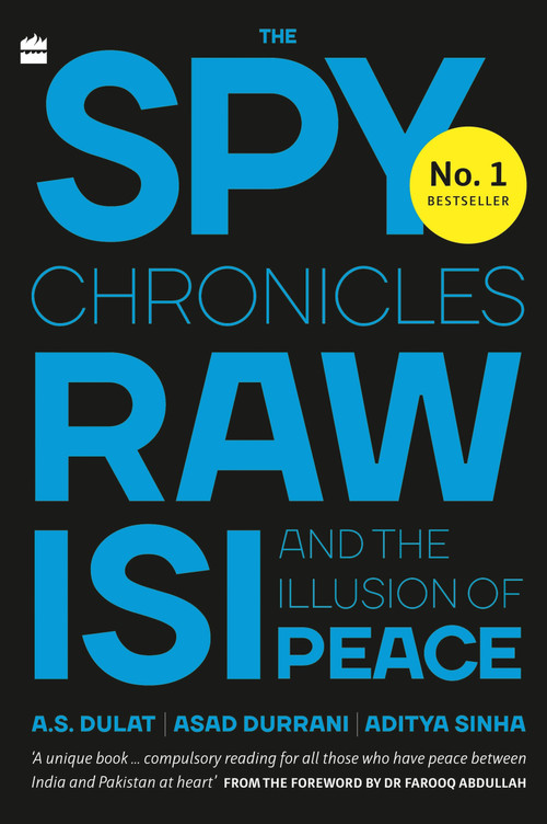 The Spy Chronicles (RAW, ISI and the Illusion of Peace) by A Dulat, 9789353575960