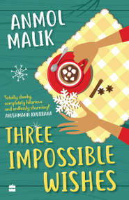 Three Impossible Wishes by Anmol Malik, 9789353577087