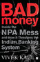 Bad Money (Inside the NPA Mess and How It Threatens the Indian Banking System) by Vivek Kaul, 9789353577216