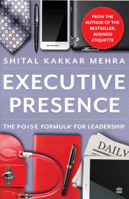 Executive Presence (The P.O.I.S.E Formula for Leadership) by Shital Kakkar Mehra, 9789353577230