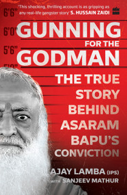 Gunning for the Godman (The True Story Behind Asaram Bapu's Conviction) by Ajay Lamba, 9789353578084