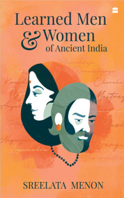 Learned Men and Women of Ancient India by Sreelata Menon, 9789353579333