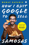 How I Quit Google to Sell Samosas (Adventures with The Bohri Kitchen) by Munaf Kapadia, 9789354222573