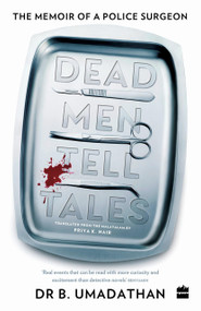 Dead Men Tell Tales (The Memoir of a Police Surgeon) by Priya K Nair, 9789354224294