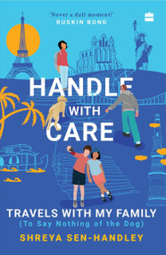 Handle with Care (Travels with My Family (To Say Nothing of the Dog)) by Shreya Handley, 9789354893162
