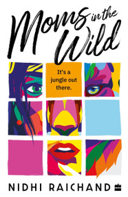 Moms In The Wild by Nidhi Raichand, 9789356293854