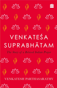 Venkatesa Suprabhatam (The Story of a Beloved Indian Prayer) by Venkatesh Parthasarathy, 9789356294059