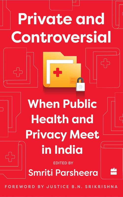 Private and Controversial (When Public Health and Privacy Meet in India) by Smriti Parsheera, 9789356295049