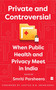 Private and Controversial (When Public Health and Privacy Meet in India) by Smriti Parsheera, 9789356295049