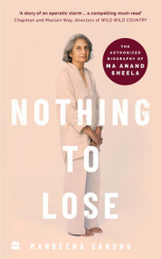 Nothing to Lose (The Authorized Biography of Ma Anand Sheela) by Manbeena Sandhu, 9789390163885
