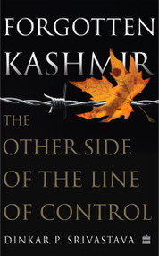 Forgotten Kashmir (The Other Side of the Line of Control) by Dinkar P Srivastava, 9789390327768