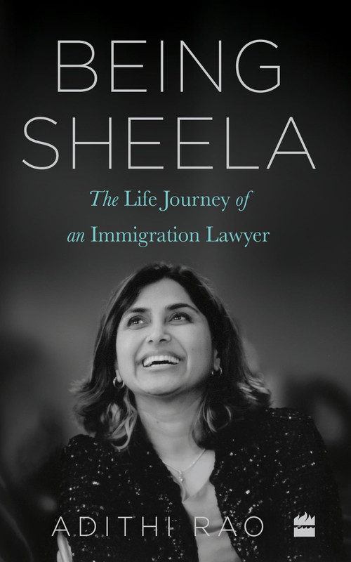 Being Sheela (The Life Journey of an Immigration Lawyer) by Adithi Rao, 9789390327997