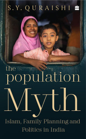 The Population Myth (Islam, Family Planning and Politics in India) by S Quraishi, 9789390351541