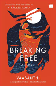 Breaking Free (A Novel) by Vaasanthi, Raman N. Kalyan, 9789394407596