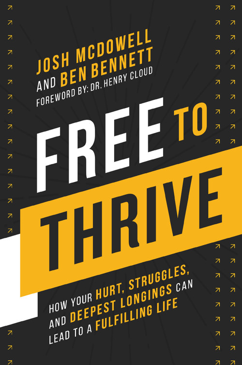 Free to Thrive (How Your Hurt, Struggles, and Deepest Longings Can Lead to a Fulfilling Life) by Josh McDowell, Ben Bennett, Dr. Henry Cloud, 9780310182900