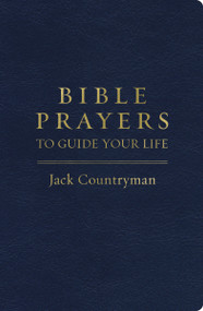 Bible Prayers to Guide Your Life (Drawing Closer to God Through Prayer) by Jack Countryman, 9781400241835