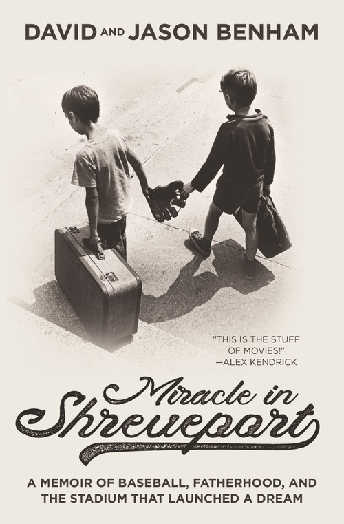 Miracle in Shreveport (A Memoir of Baseball, Fatherhood, and the Stadium that Launched a Dream) by David Benham, Jason Benham, 9781400356911