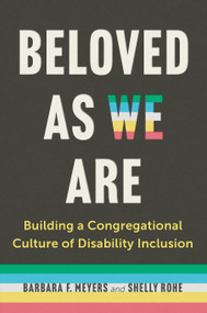Beloved as We Are (Building a Congregational Culture of Disability Inclusion) by Barbara F. Meyers, Shelly Rohe, 9781558969865