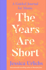 The Years Are Short (A Guided Journal for Moms) by Jessica Urlichs, 9798217434176