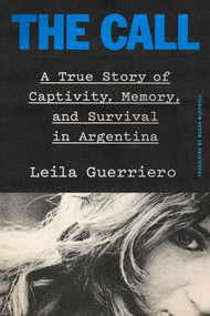 The Call (A True Story of Captivity, Memory, and Survival in Argentina) by Leila Guerriero, Megan McDowell, 9798217207947