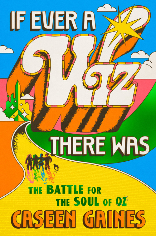 If Ever a Wiz There Was (The Battle for the Soul of Oz) by Caseen Gaines, 9780593476239
