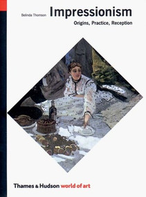 Impressionism: Origins, Practice, Reception by Belinda Thomson, 9780500203354