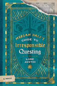 Morgan Hale's Guide to Irresponsible Questing by Lore Austin, 9781836730514