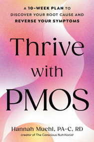 Thrive with PMOS (A 10-Week Plan to Discover Your Root Cause and Reverse Your Symptoms) by Hannah Muehl, PA-C, RDN, 9798217177943