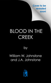 Blood in the Creek (A Novel of the Montana Gold Rush) by William W. Johnstone, J.A. Johnstone, 9780786052271