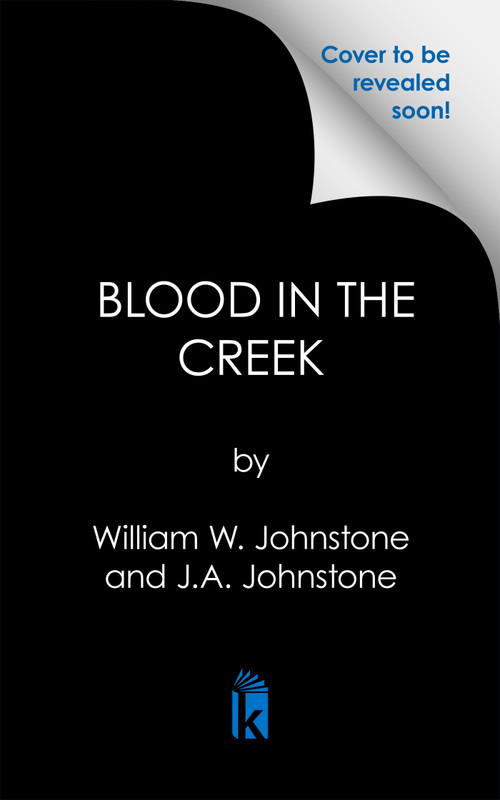 Blood in the Creek (A Novel of the Montana Gold Rush) by William W. Johnstone, J.A. Johnstone, 9780786052271