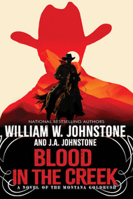 Blood in the Creek (A Novel of the Montana Gold Rush) by William W. Johnstone, J.A. Johnstone, 9780786052271