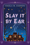 Slay it by Ear by Angela M. Sanders, 9781496756497