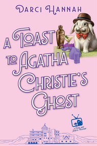 A Toast to Agatha Christie's Ghost by Darci Hannah, 9781496747501