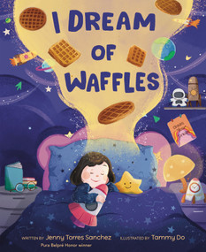 I Dream of Waffles by Jenny Torres Sanchez, Tammy Do, 9798217040155