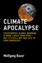 Climate Apocalypse (Catastrophic Global Warming Is More Likely Than Ever--but Its Still Not Too Late to Save Ourselves) by Wolfgang Bauer, 9780262058483