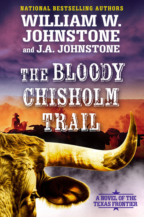 The Bloody Chisholm Trail (A Novel of the Texas Frontier) by William W. Johnstone, J.A. Johnstone, 9780786052028