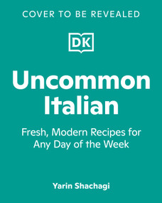 Uncommon Italian (Fresh, Modern Recipes for Any Day of the Week) by Yarin Danieli, 9798217140152