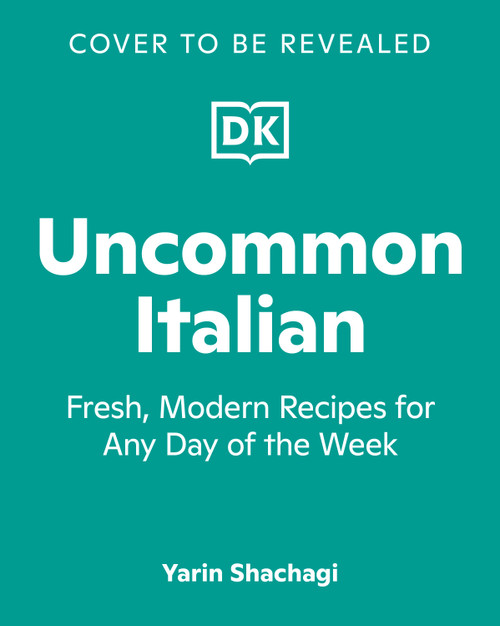 Uncommon Italian (Fresh, Modern Recipes for Any Day of the Week) by Yarin Danieli, 9798217140152