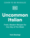Uncommon Italian (Fresh, Modern Recipes for Any Day of the Week) by Yarin Danieli, 9798217140152