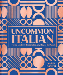 Uncommon Italian (Fresh, Modern Recipes for Any Day of the Week) by Yarin Danieli, 9798217140152